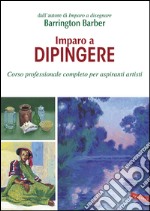 Imparo a dipingere: Corso professionale completo per aspiranti artisti. E-book. Formato PDF ebook