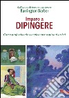 Imparo a dipingere: Corso professionale completo per aspiranti artisti. E-book. Formato PDF ebook