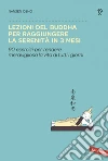 Lezioni del Buddha per raggiungere la serenità in 3 mesi: 90 esercizi per rendere meravigliosa la vita di tutti i giorni. E-book. Formato PDF ebook di Nansen Osho