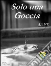 Solo una goccia. E-book. Formato PDF ebook
