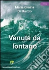 Venuta da lontano. E-book. Formato PDF ebook di Maria Grazia Di Marzio
