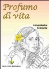 Profumo di vita. E-book. Formato PDF ebook di Annacaterina Scarpetta