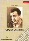 Caryl W. Chessman. E-book. Formato PDF ebook di Pietro Seddio