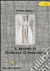 Il teatro di Gabriele d'Annunzio. E-book. Formato PDF ebook di Pietro Seddio