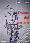 Donna del mistero. E-book. Formato PDF ebook di Patrizia Galli