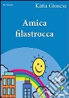 Amica filastrocca. E-book. Formato PDF ebook di Katia Gioscio