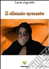 Il silenzio spezzato. E-book. Formato PDF ebook di Lucia Esposito