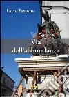 Via dell'abbondanza. E-book. Formato PDF ebook di Lucia Esposito