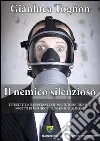 Il nemico silenzioso. Difenditi dalle sostanze chimiche tossiche negli oggetti di uso quotidiano e negli alimenti. E-book. Formato PDF ebook di Gianluca Tognon