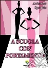 A scuola con portamento. E-book. Formato PDF ebook di Antonella Sgueglia