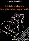Crisi del dialogo in famiglia e disagio giovanile. E-book. Formato PDF ebook di Angelo Franchitto