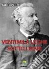Ventimila leghe sotto i mari. E-book. Formato PDF ebook di Jules Verne