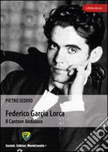 Federico Garcia Lorca. Il cantore andaluso. E-book. Formato PDF ebook di Seddio Pietro