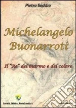 Michelangelo Buonarroti. Il «re» del marmo e del colore. E-book. Formato PDF