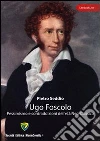 Ugo Foscolo. Pessimismo e contraddizioni dell'età neo-classica. E-book. Formato PDF ebook di Pietro Seddio