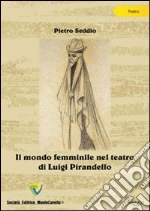 Il mondo femminile nel teatro di Luigi Pirandello. E-book. Formato PDF