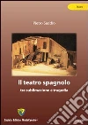 Il teatro spagnolo. Tra sublimazione e tragedia. E-book. Formato PDF ebook di Pietro Seddio