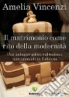 Il matrimonio come rito della modernità. Una indagine pilota sul turismo matrimoniale in Calabria. E-book. Formato PDF ebook di Amelia Vincenzi