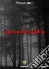 Lupi nella nebbia. E-book. Formato PDF ebook di Franco Mieli