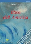 Etica dell'amicizia. E-book. Formato PDF ebook