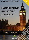 L' assassino ha le ore contate. E-book. Formato PDF ebook di Mariella Arena