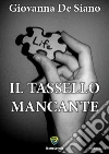 Il tassello mancante. E-book. Formato PDF ebook di Giovanna De Siano