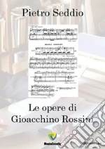 Le opere di Gioacchino Rossini. E-book. Formato PDF