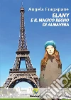 Elany e il magico regno di Almavera. E-book. Formato PDF ebook di Angela Fragapane