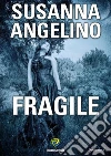 Fragile. E-book. Formato PDF ebook di Susanna Angelino