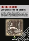 L' Inquisizione in Sicilia. E-book. Formato PDF ebook di Pietro Seddio