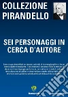 Sei personaggi in cerca d'autore. E-book. Formato PDF ebook di Luigi Pirandello
