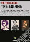 Tre eroine. Matilde di Canossa. Eleonora Pimentel. Luisa Sanfelice. E-book. Formato PDF ebook