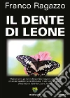 Il dente di leone. E-book. Formato PDF ebook di Franco Ragazzo