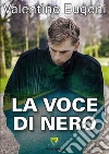 La voce di Nero. E-book. Formato PDF ebook di Valentino Eugeni