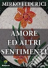 Amore ed altri sentimenti. E-book. Formato PDF ebook di Mirko Federici