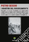 I martiri del Risorgimento. E-book. Formato PDF ebook di Pietro Seddio