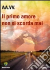 Il primo amore... non si scorda mai. E-book. Formato PDF ebook