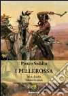 I pellerossa. Miti e realtà. E-book. Formato PDF ebook di Pietro Seddio