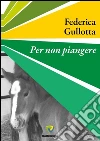Per non piangere. E-book. Formato PDF ebook di Federica Gullotta