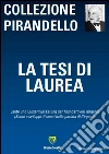 La tesi di laurea. E-book. Formato PDF ebook di Luigi Pirandello
