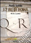 I 7 re di Roma. E-book. Formato PDF ebook di Pietro Seddio