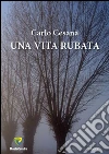 Una vita rubata. E-book. Formato PDF ebook di Carlo Cesana