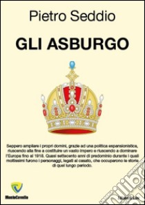Gli Asburgo. E-book. Formato PDF ebook di Pietro Seddio