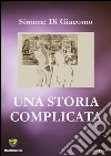 Una storia complicata. E-book. Formato PDF ebook di Simone Di Giacomo