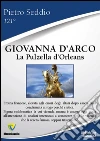 Giovanna D'Arco. La pulzella d'Orleans. E-book. Formato PDF ebook di Pietro Seddio