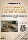 Memorie da leggersi, e regolarsi a ben vivere di mio figlio Pietrantonio. E-book. Formato PDF ebook di Raffaele Bonelli