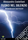 TUONO NEL SILENZIO: MODERNI ECHI DANTESCHI. E-book. Formato PDF ebook di ALESSANDRO CASTELLANI