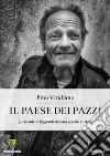 IL PAESE DEI PAZZI: (…tra miti e leggende del suo popolo antico). E-book. Formato PDF ebook di PINO VITALIANO