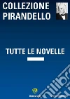 PIRANDELLO TUTTE LE NOVELLE. E-book. Formato PDF ebook