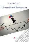 L'investitore Fortunato. E-book. Formato EPUB ebook